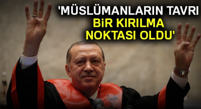 'Müslümanların tavrı kırılma noktası oldu'