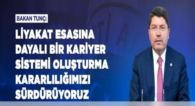 Tunç'tan Liyakat Esaslı Bir Kariyer Sistemi vurgusu